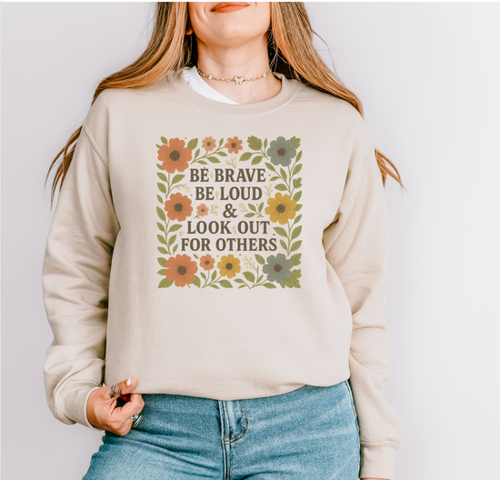 Be Brave Be Loud & Look Out For Others Unisex Sweatshirt