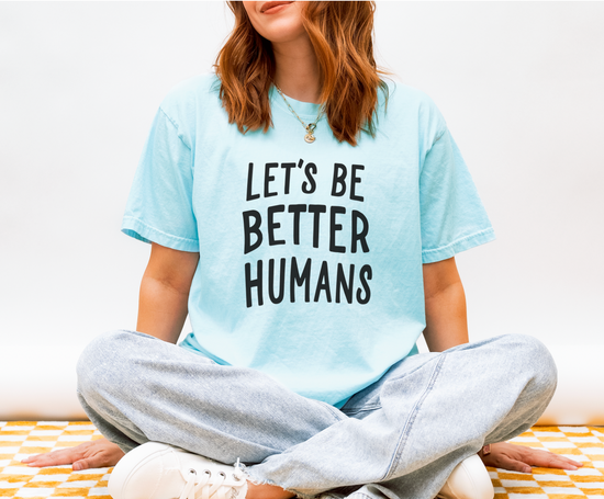 Let's Be Better Humans Unisex Tee