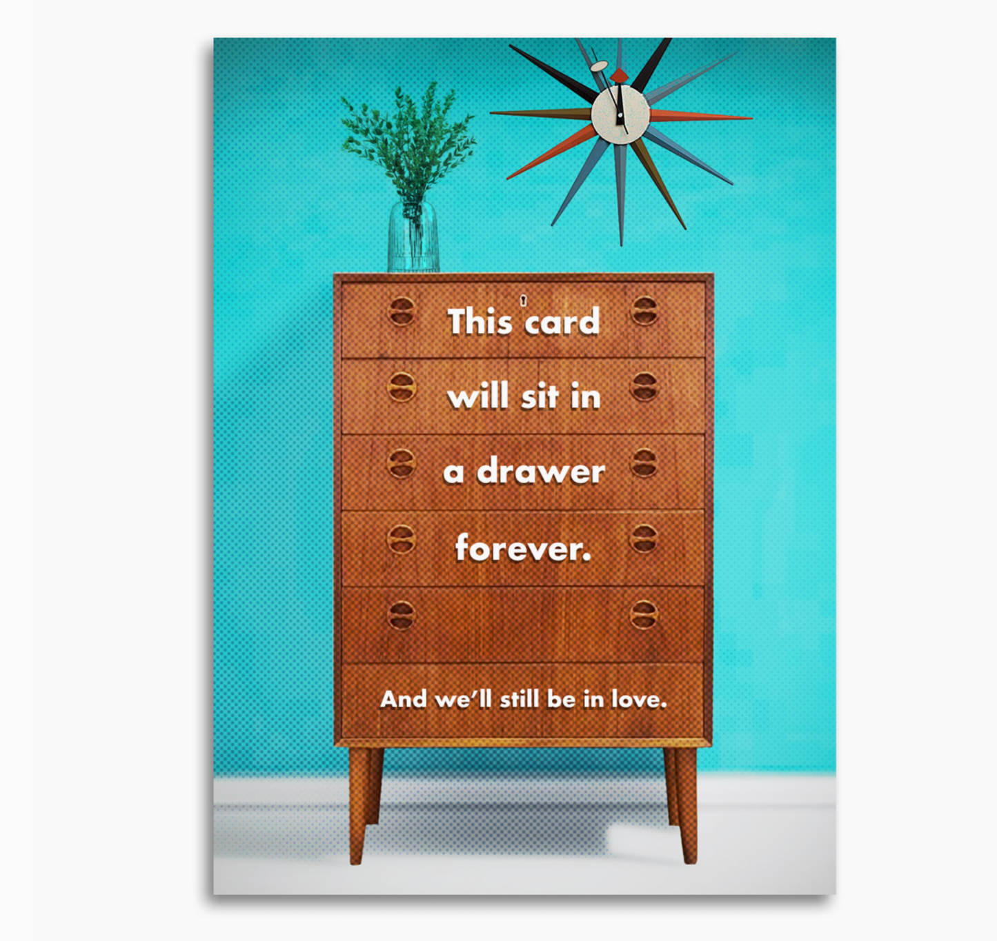 This Card Will Sit In A Drawer Forever. And We'll Still Be In Love Card