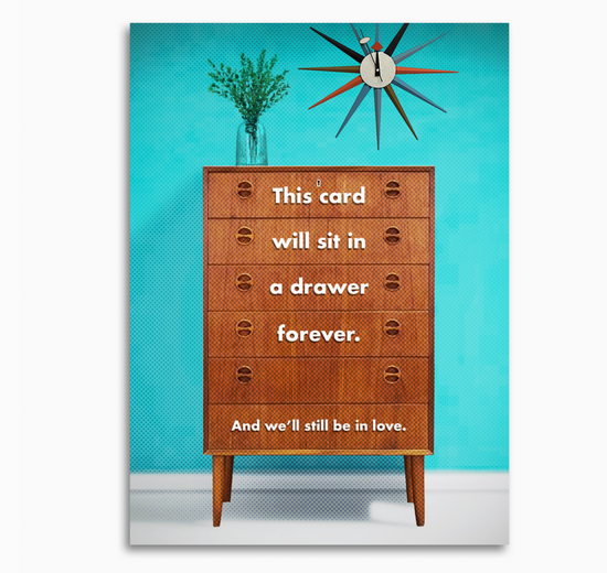 This Card Will Sit In A Drawer Forever. And We'll Still Be In Love Card