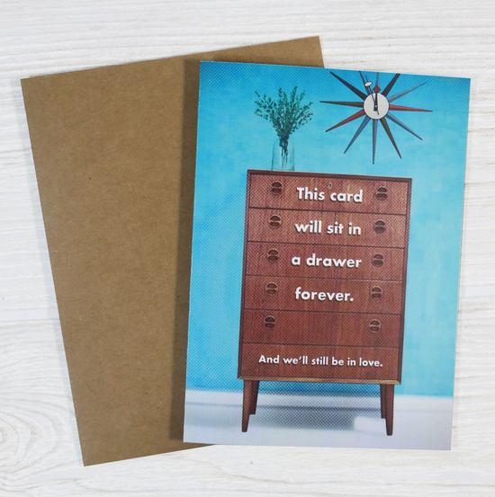 This Card Will Sit In A Drawer Forever. And We'll Still Be In Love Card