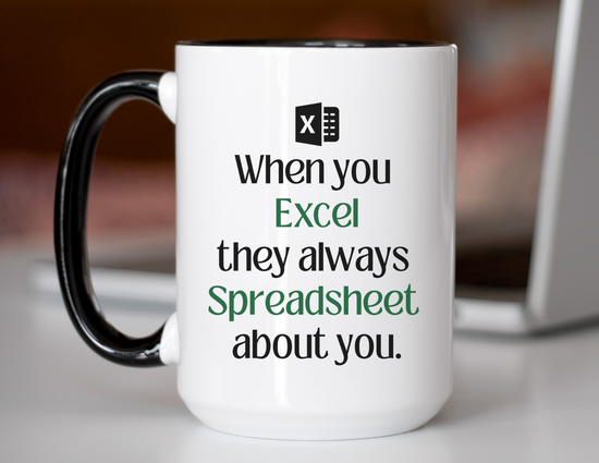 When You Excel They Always Spreadsheet About You 15 oz Mug