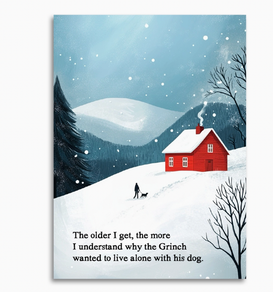 The Older I Get, The More I Understand Why The Grinch Wanted To Live Alone With His Dog Card