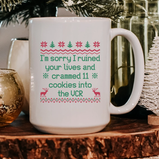 I'm Sorry I Ruined Your Lives And Crammed 11 Cookies Into The VCR 15 oz Mug