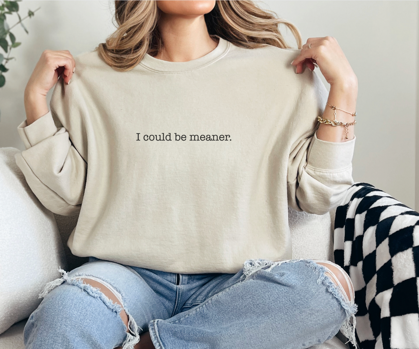 I Could Be Meaner Unisex Sweatshirt