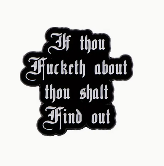 If Thou Fucketh About Thou Shalt Find Out Pin