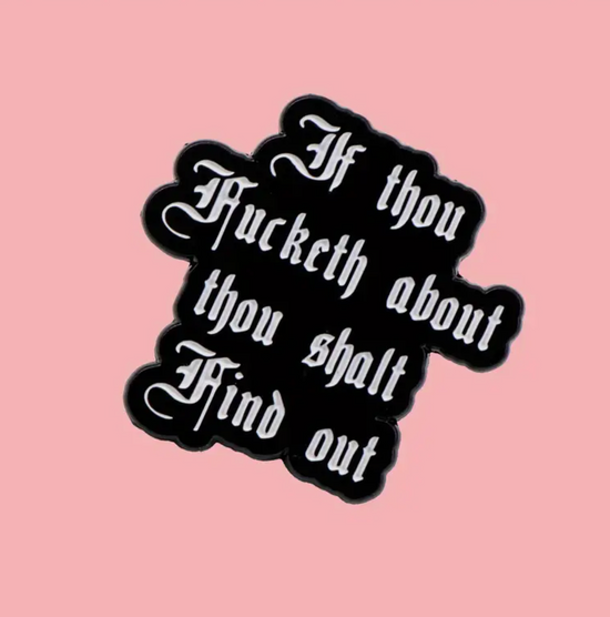 If Thou Fucketh About Thou Shalt Find Out Pin