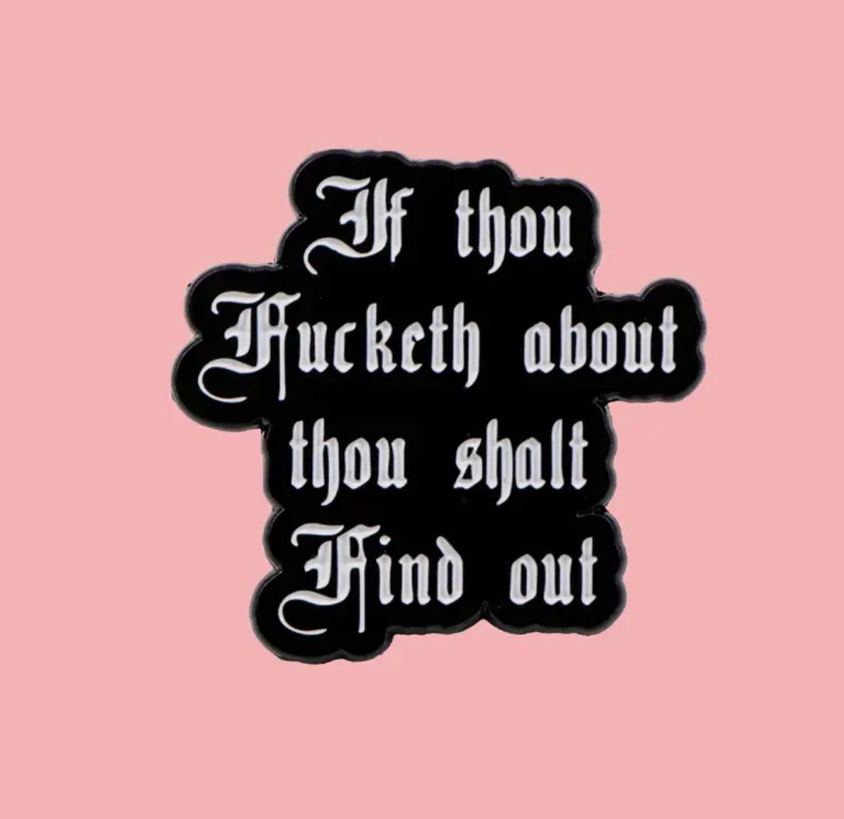 If Thou Fucketh About Thou Shalt Find Out Pin