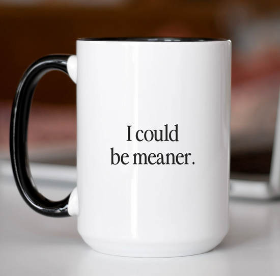 I Could Be Meaner 15 oz Mug