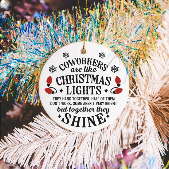 Coworkers Are Like Christmas Lights They Hang Together, Half Of Them Don't Work, Some Aren't Very Bright But Together They Shine Ornament