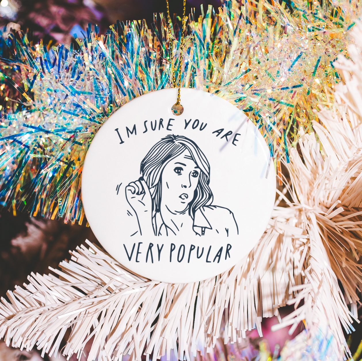 I'm Sure You Are Very Popular Ornament