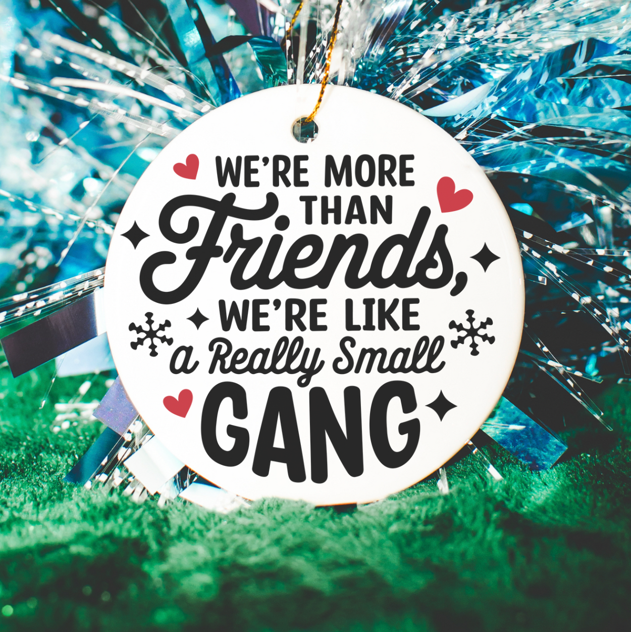 We're More Than Friends, We're Like A Really Small Gang Ornament