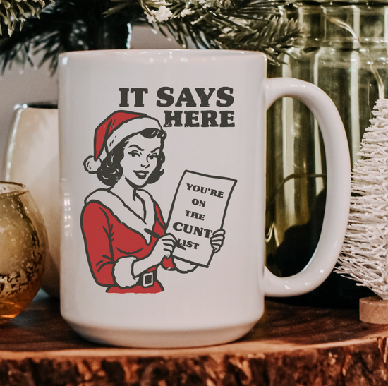 It Says Here You're On The Cunt List 15 oz Mug