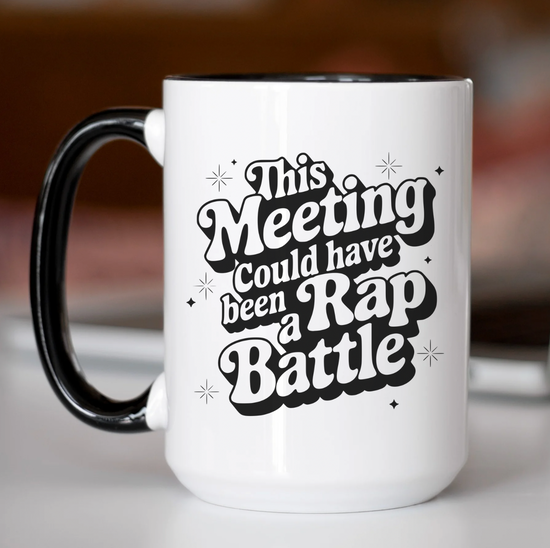 This Meeting Could Have Been A Rap Battle 15 oz Mug