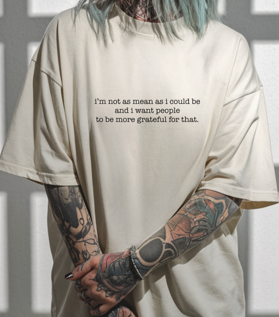 I'm Not As Mean As I Could Be And I Want People To Be More Grateful For That Unisex Tee