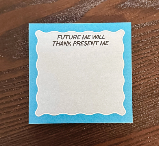Future Me Will Thank Present Me Sticky Notes