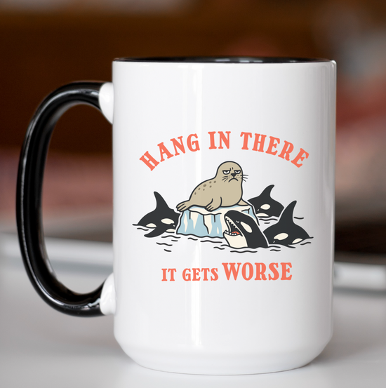 Hang In There It Gets Worse 15 oz Mug