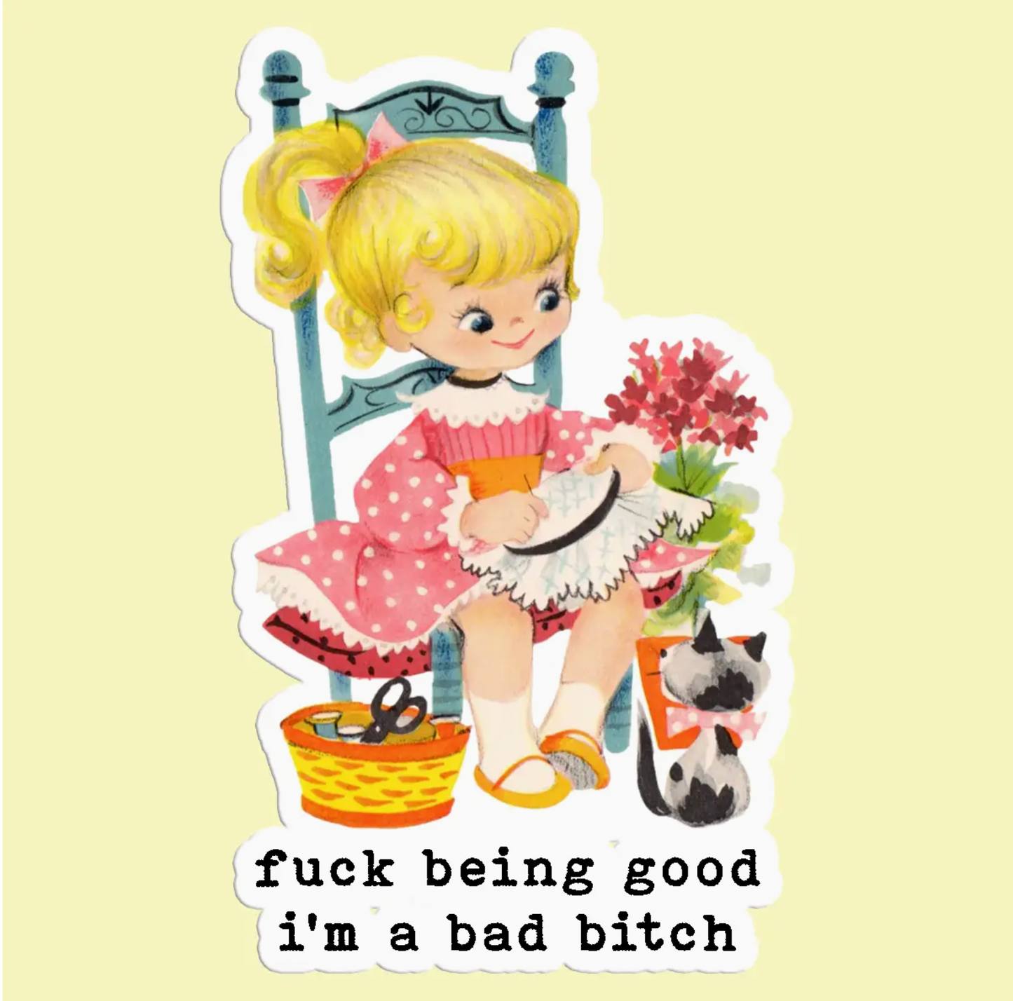 Fuck Being Good I'm A Bad Bitch Sticker