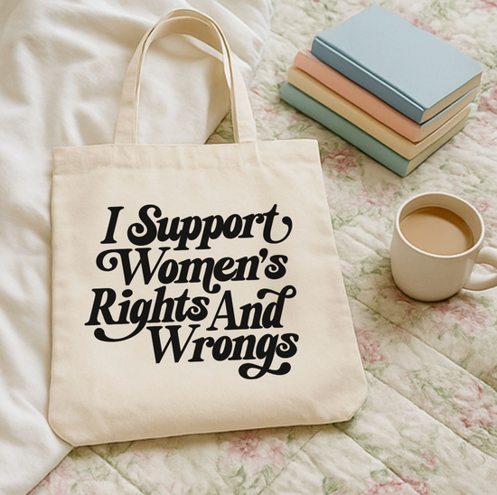 I Support Women's Rights And Wrongs Tote Bag
