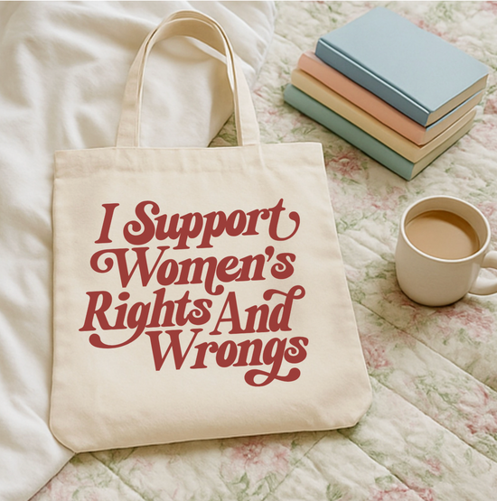 I Support Women's Rights And Wrongs Tote Bag