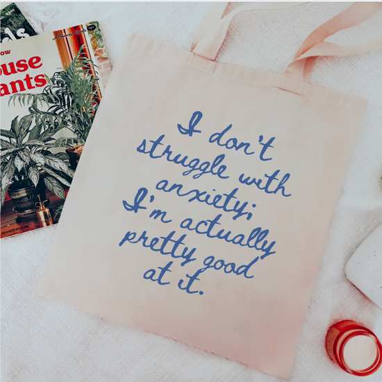 I Don't Struggle With Anxiety; I'm Actually Pretty Good At It Tote Bag