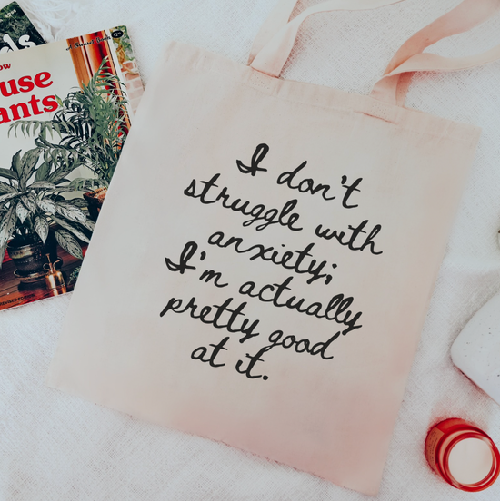I Don't Struggle With Anxiety; I'm Actually Pretty Good At It Tote Bag