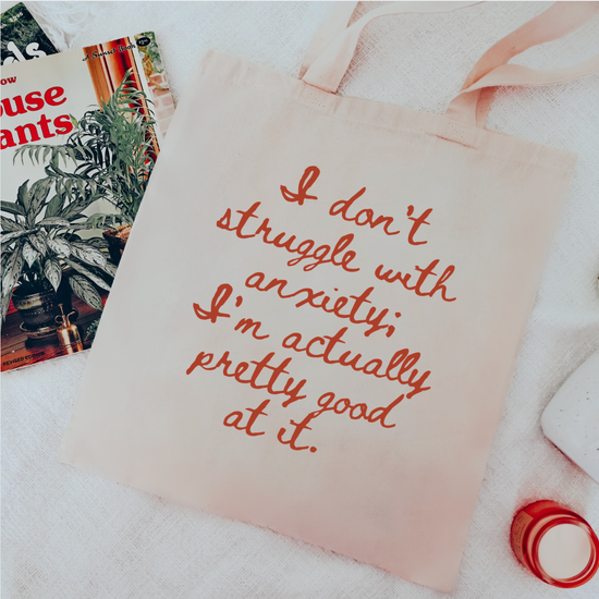 I Don't Struggle With Anxiety; I'm Actually Pretty Good At It Tote Bag