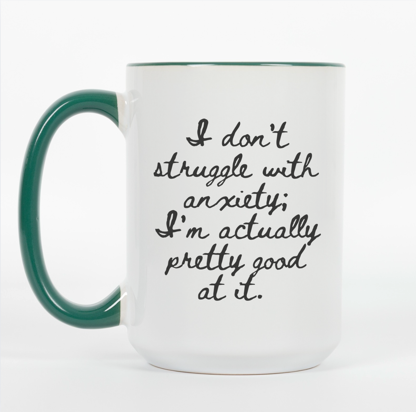 I Don't Struggle With Anxiety; I'm Actually Pretty Good At It 15 oz Mug
