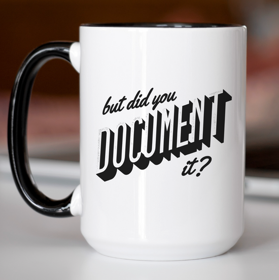 But Did You Document It 15 oz Mug
