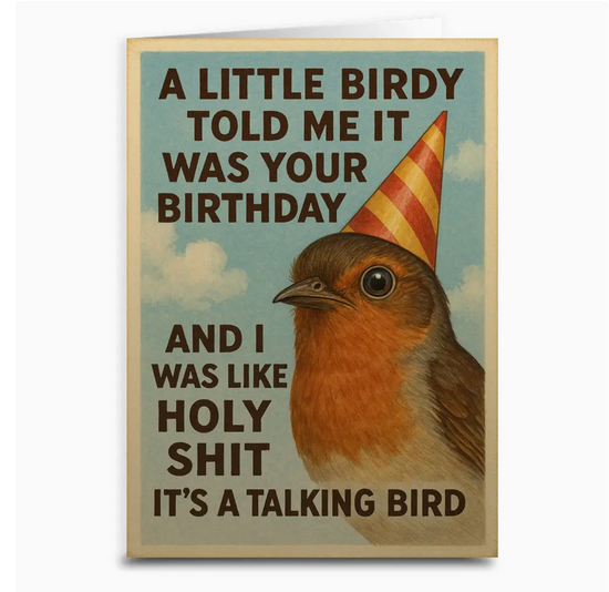 A Little Birdy Told Me It Was Your Birthday And I Was Like Holy Shit It's a Talking Bird Card