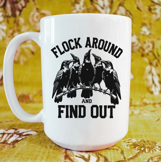 Flock Around And Find Out 15 oz Mug
