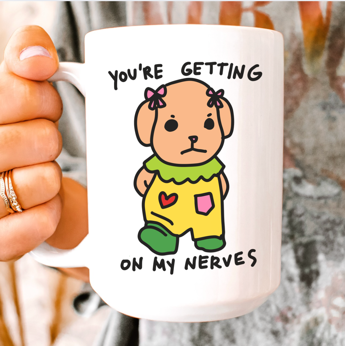 You're Getting On My Nerves 15 oz Mug