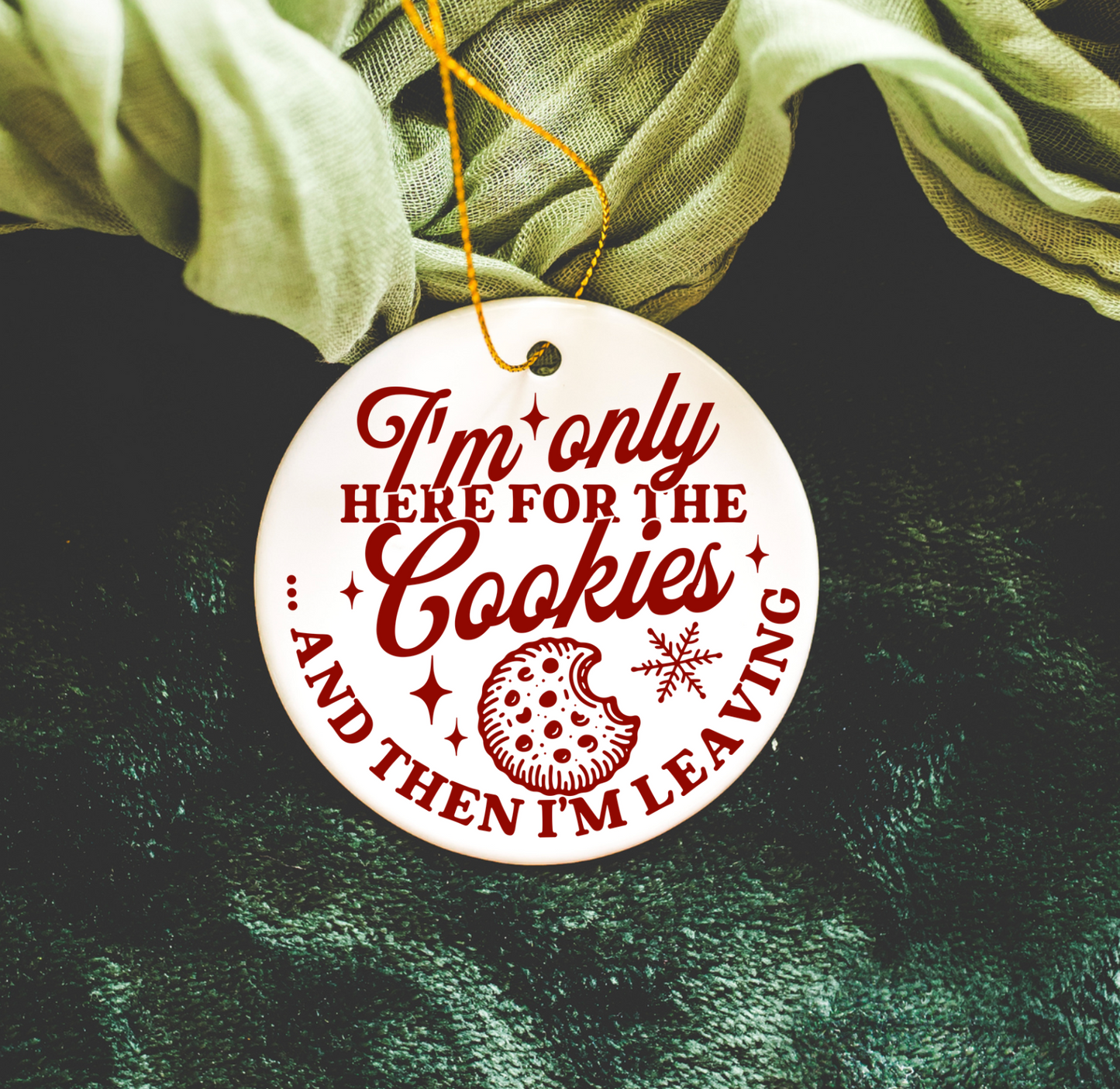 I'm Only Here For The Cookies And Then I'm Leaving Ornament