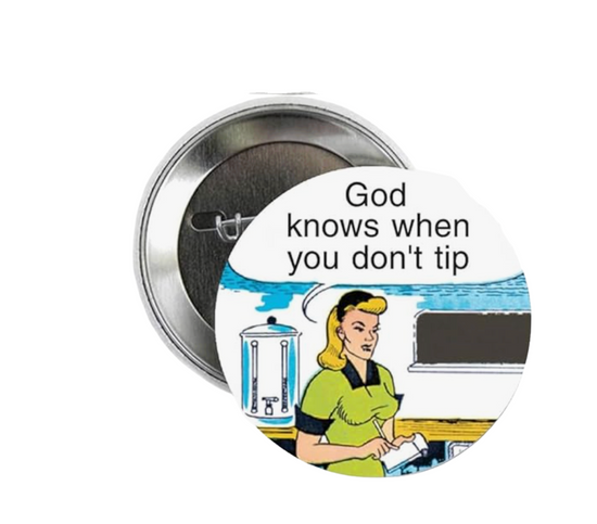 God Knows When You Don't Tip Button