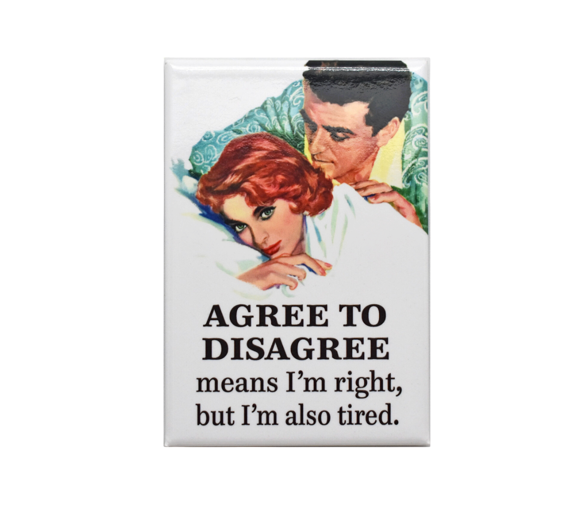 Agree To Disagree Means I'm Right But I'm Also Tired Magnet