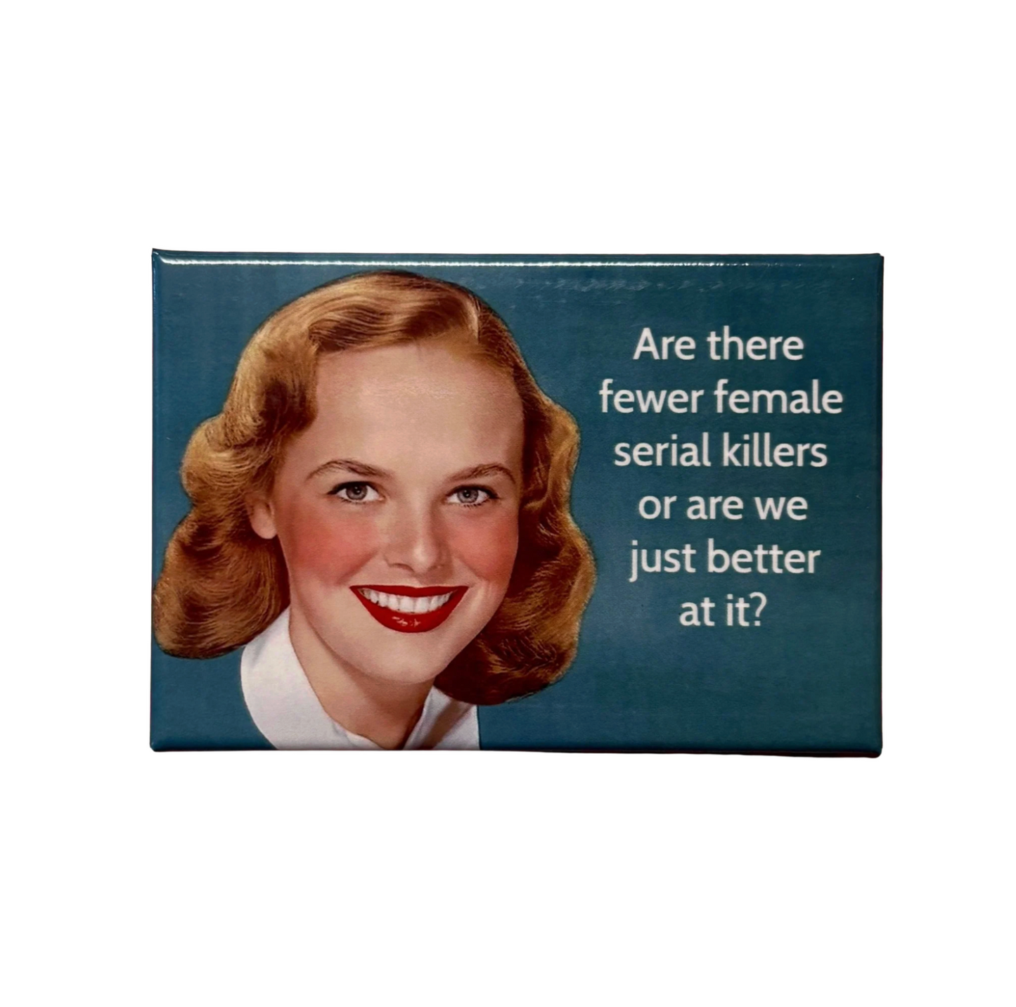 Are There Fewer Female Serial Killers Or Are We Just Better At It Magnet