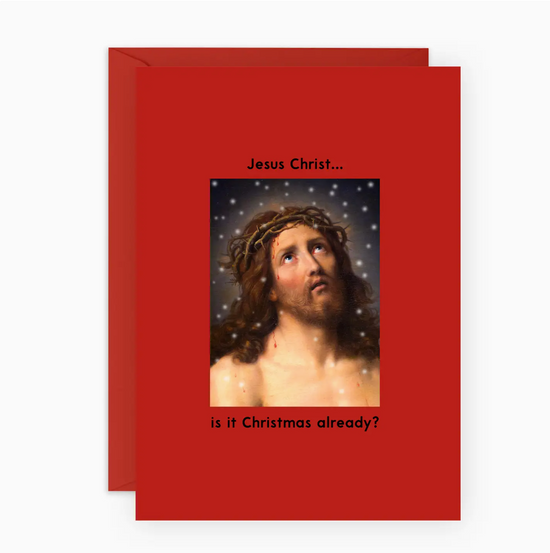 Jesus Christ ...Is It Christmas Already? Card