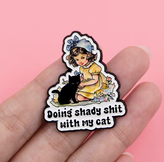 Doing Shady Shit With My Cat Pin