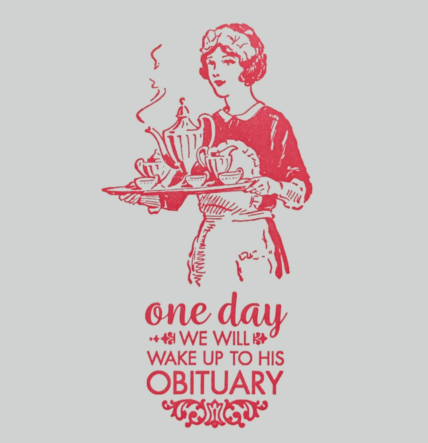 One Day We Will Wake Up To His Obituary Card