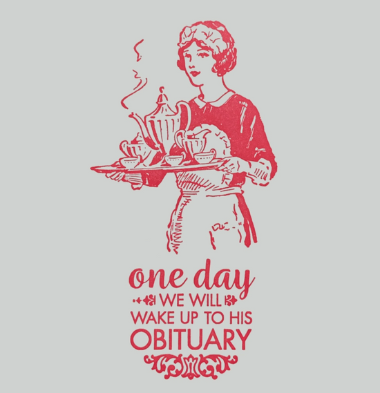 One Day We Will Wake Up To His Obituary Card