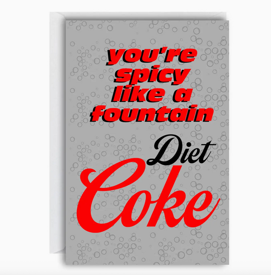 You're Spicy Like A Found Diet Coke Card