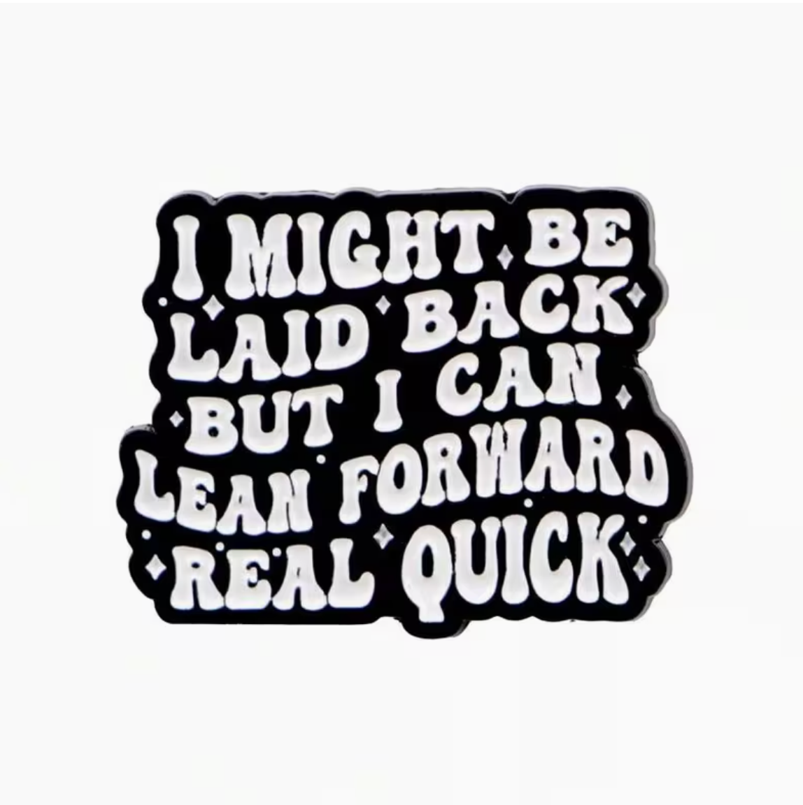 I Might Be Laid Back But I Can Lean Forward Real Quick Pin