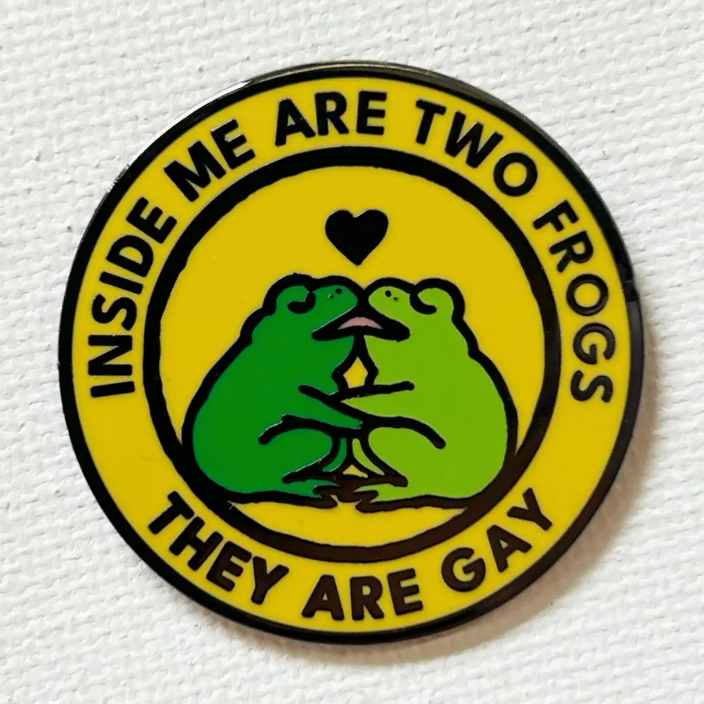 Inside Me Are Two Frogs They Are Gay Pin