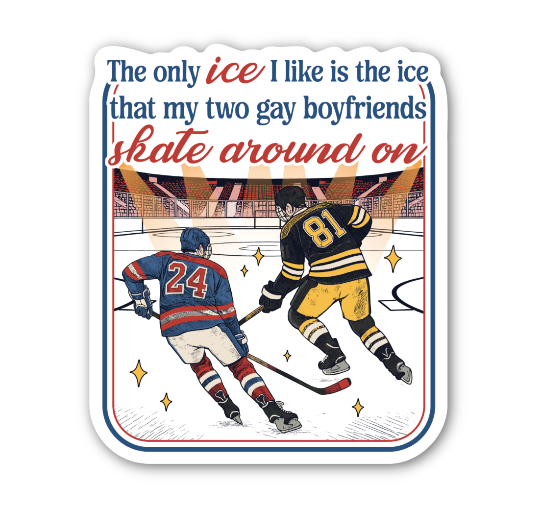 The Only Ice I Like Is The Ice That My Two Gay Boyfriends Skate Around On Sticker
