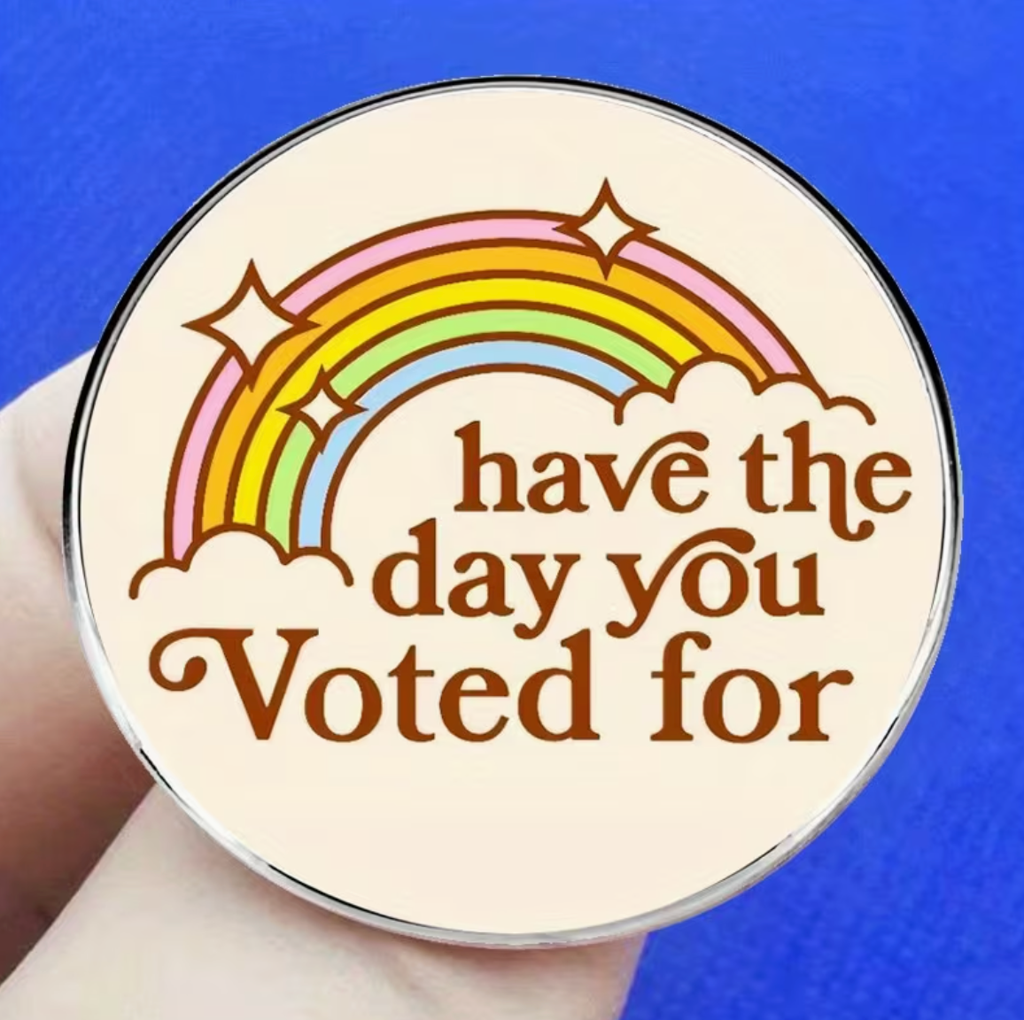 Have The Day You Voted For Pin