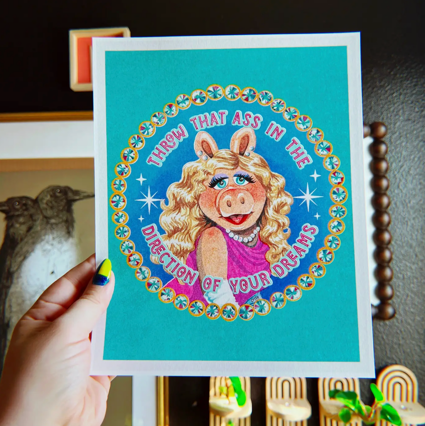 Throw That Ass In The Direction Of Your Dreams Art Print