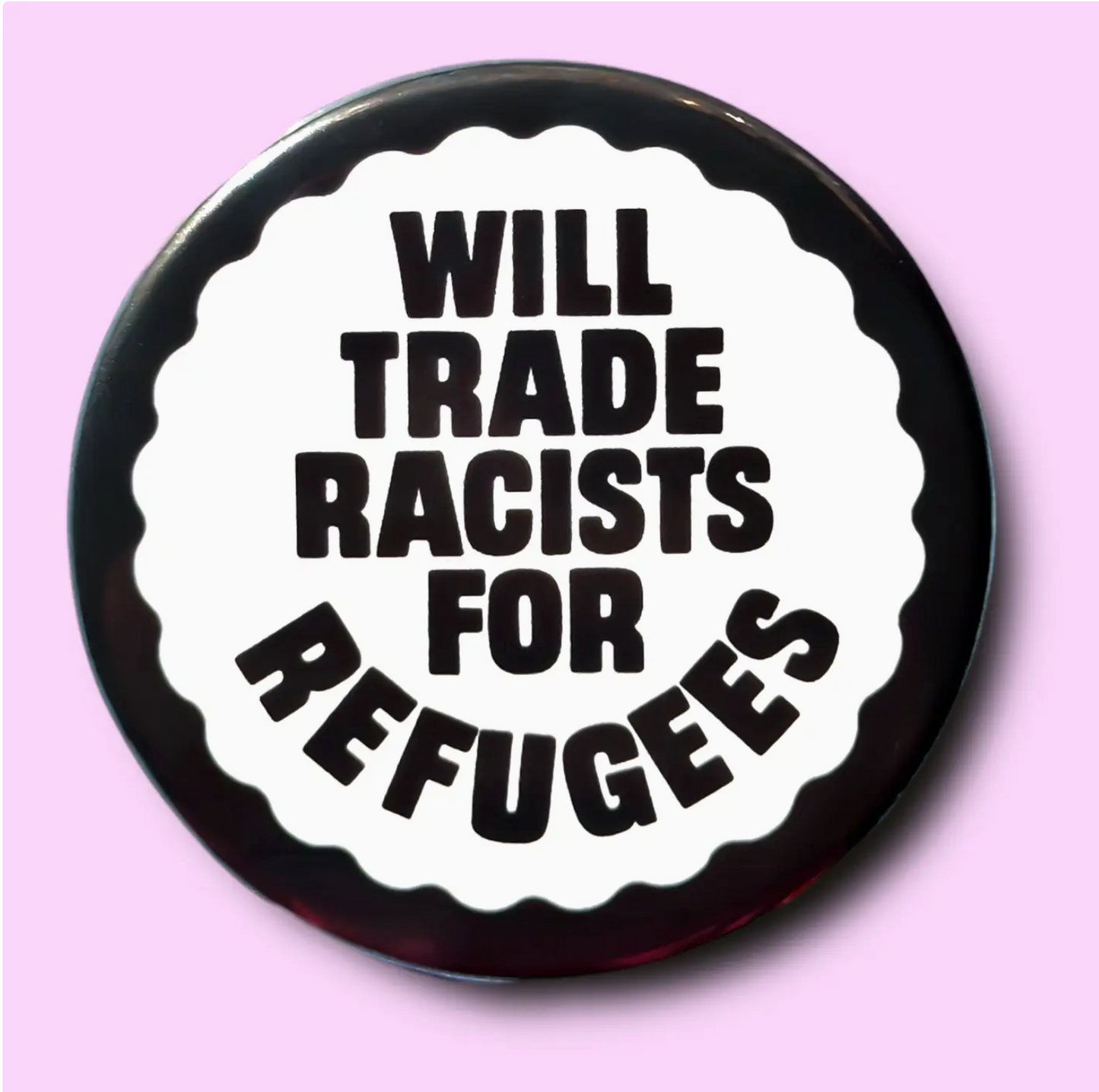 Will Trade Racists For Refugees Button