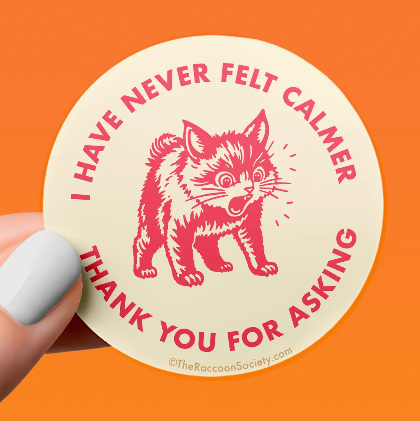 I Have Never Felt Calmer Thank You For Asking Sticker