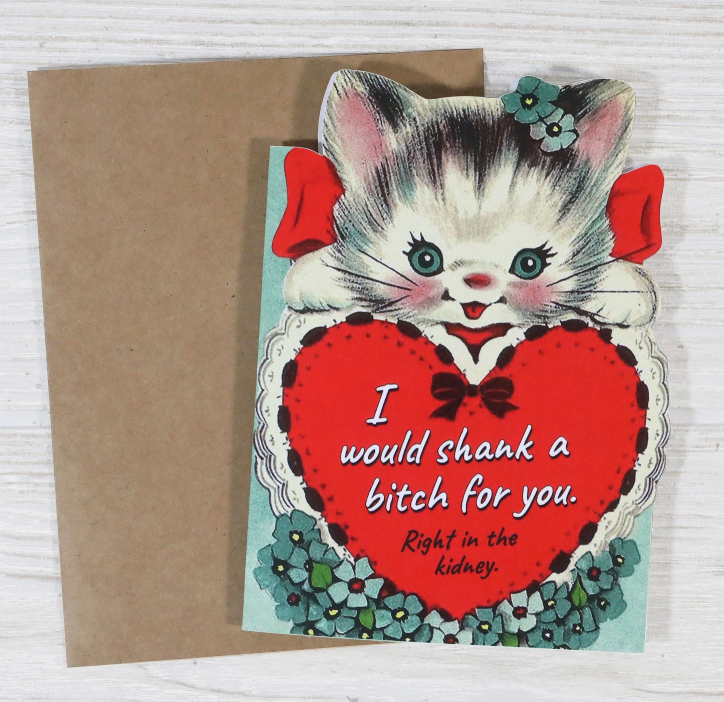 I Would Shank A Bitch For You Right In The Kidney Card