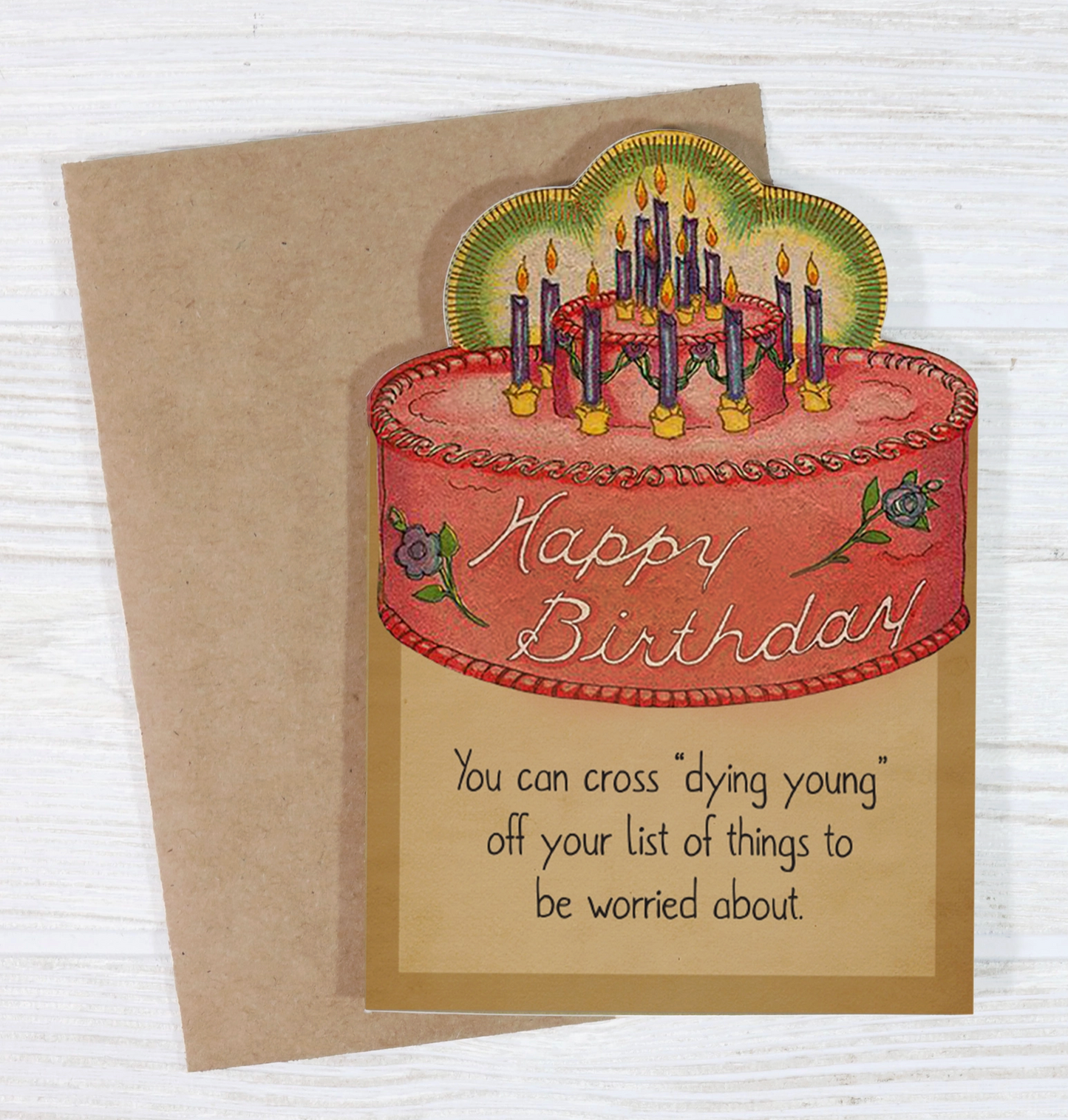 Happy Birthday You Can Cross "Dying Young" Off Your List Of Things To Be Worried About Card